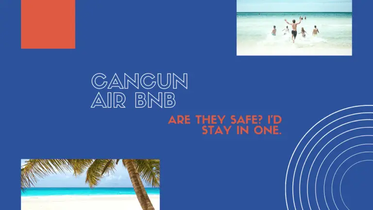 Are Cancún Airbnbs Safe?